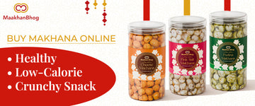Buy Makhana Online – Healthy, Low-Calorie & Crunchy Snack Option