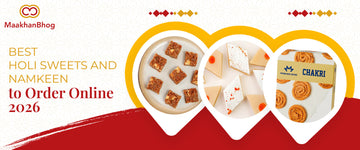 Best Holi Sweets and Namkeens to Order Online 2026