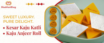 Kesar Kaju Katli & Kaju Anjeer Roll – Pure Delight from Maakhan Bhog