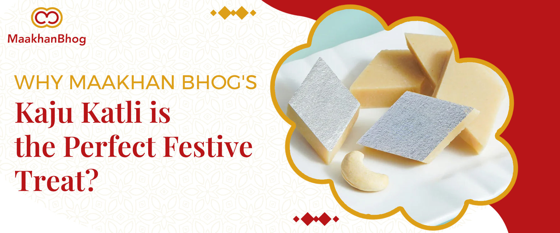 Why Maakhan Bhog's Kaju Katli is the Perfect Festive Treat?