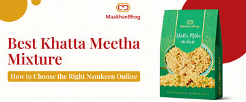 Best khatta meetha mixture and healthy snacks online