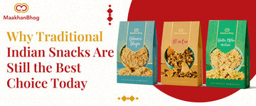 Why Traditional Indian Snacks Are Still the Best Choice Today