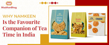 Why Namkeen Is the Favourite Companion of Tea Time in India