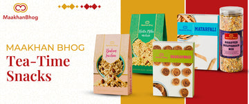 Top 5 Light Evening Snacks to Enjoy With Tea – Only at Maakhan Bhog