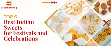 Top 6 Best Indian Sweets for Festivals and Celebrations