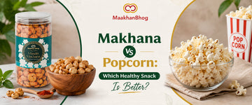 Makhana vs Popcorn Which Healthy Snack Is Better