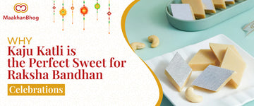 Why Kaju Katli is Loved for Raksha Bandhan Festive Gifting